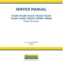 New Holland VL570,VL600,VL610,VL620,VL630,VL640,VL660, VM370,VM460,VN300 Grape Harvester Service Manual